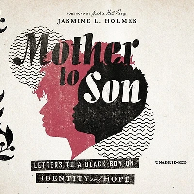 Mother to Son Lib/E: Letters a Black Boy on Identity and Hope
