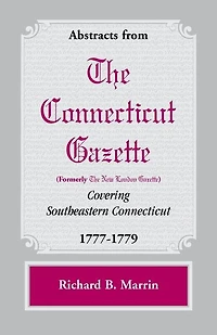 Abstracts from the Connecticut [formerly New London] Gazette covering Southeastern Connecticut, 1777-1779
