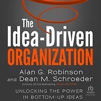 the Idea-Driven Organization: Unlocking Power Bottom-Up Ideas