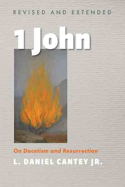 1 John, Revised and Extended: On Docetism Resurrection