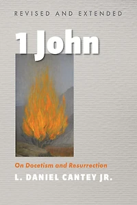 1 John, Revised and Extended: On Docetism Resurrection