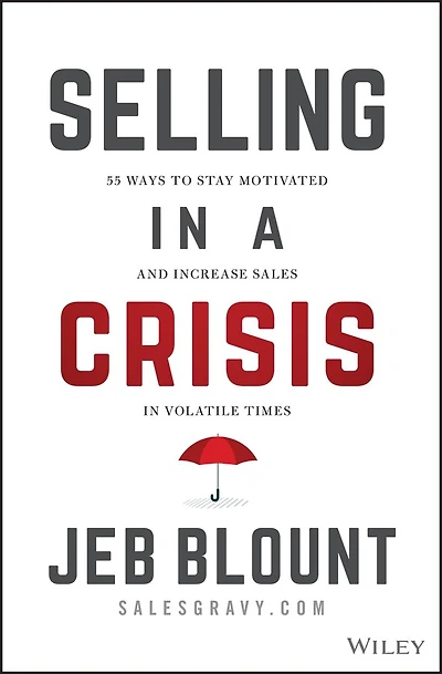 Selling a Crisis: 55 Ways to Stay Motivated and Increase Sales Volatile Times