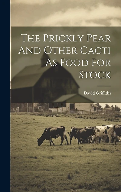 The Prickly Pear And Other Cacti As Food For Stock