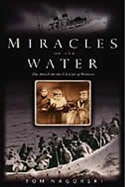 Miracles on The Water: Heroic Survivors of a World War II U-Boat Attack