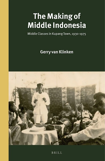The Making of Middle Indonesia: Middle Classes in Kupang town, 1930s-1980s