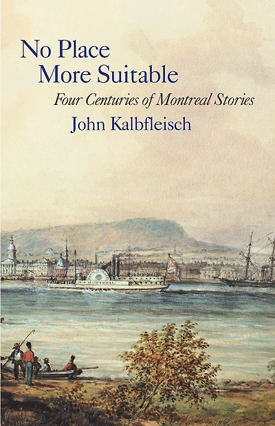No Place More Suitable: Four Centuries Of Montreal Stories