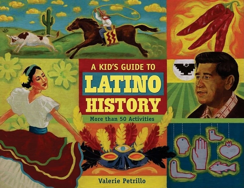 A Kid's Guide to Latino History: More than 50 Activities