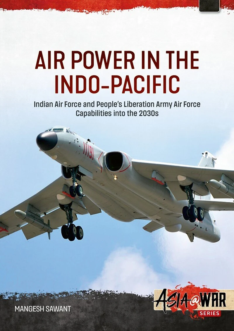 Air Power in the Indo-Pacific: Indian Air Force and People's Liberation Army Air Force Capabilities into the 2030s