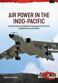 Air Power in the Indo-Pacific: Indian Air Force and People's Liberation Army Air Force Capabilities into the 2030s