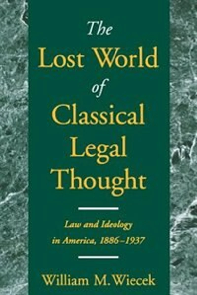 The Lost World of Classical Legal Thought: Law and Ideology America, 1886-1937