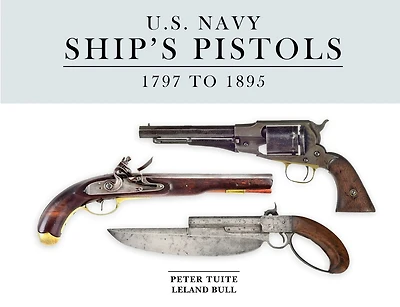 U.S. Navy Ship's Pistols: 1797 to 1895