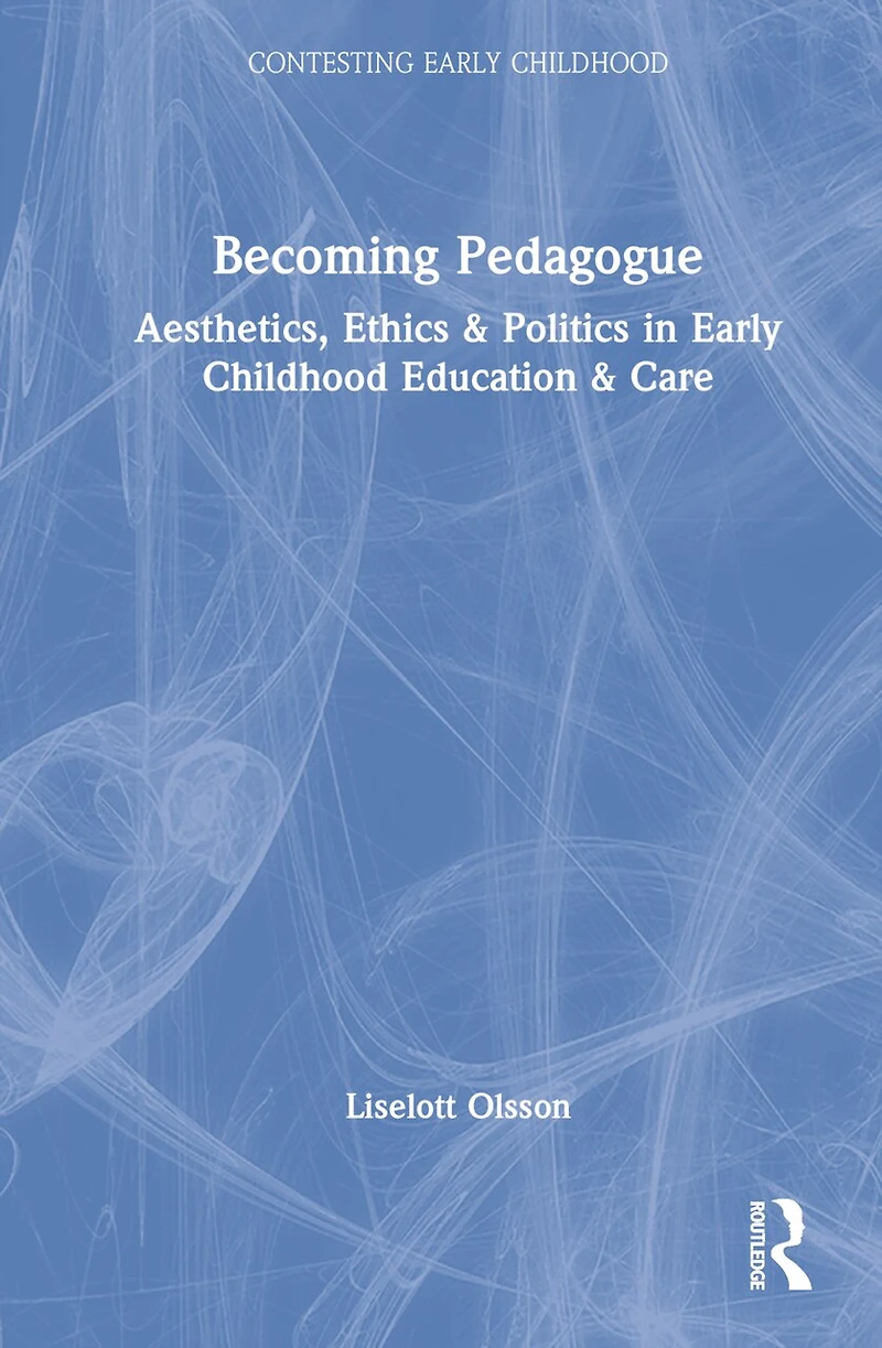 Becoming Pedagogue: Bergson and the Aesthetics, Ethics Politics of Early Childhood Education Care