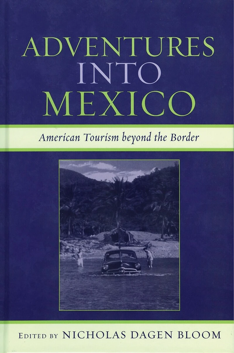 Adventures into Mexico: American Tourism beyond the Border