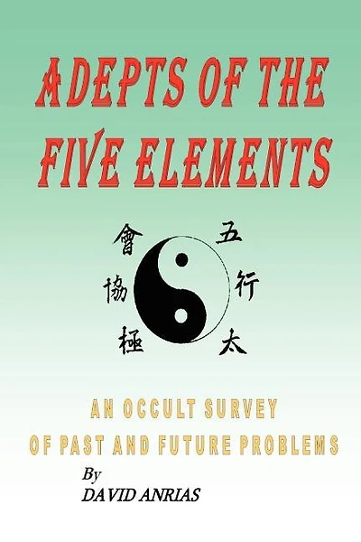 ADEPTS OF THE FIVE ELEMENTS: AN OCCULT SURVEY OF PAST AND FUTURE PROBLEMS