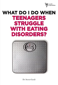 What Do I When Teenagers Struggle with Eating Disorders?