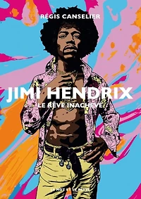 Jimi Hendrix: le rêve inachevé