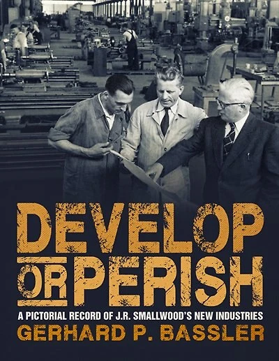 Develop or Perish: A Pictorial Record of J.R. Smallwood’s New Industries