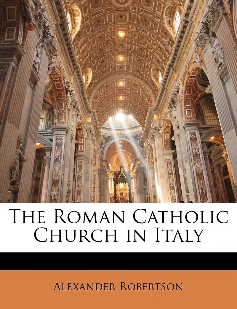 The Roman Catholic Church Italy (Classic Reprint)