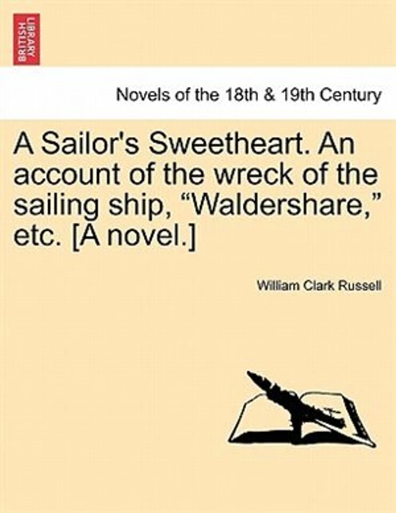A Sailor's Sweetheart. An Account of the Wreck Sailing Ship, "Waldershare," etc. [A Novel.] Volume 1