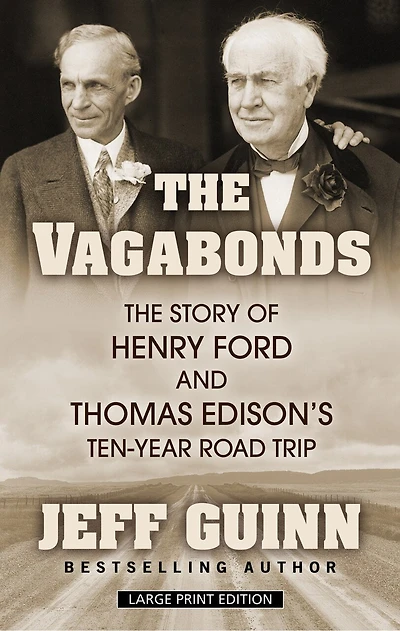 The Vagabonds: The Story Of Henry Ford And Thomas Edison's Ten-year Road Trip