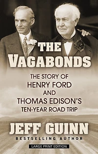 The Vagabonds: The Story Of Henry Ford And Thomas Edison's Ten-year Road Trip