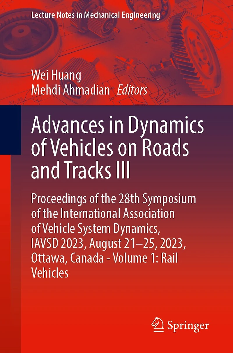 Advances Dynamics of Vehicles on Roads and Tracks III: Proceedings the 28th Symposium International Association Vehicle System Dynamics, IAVSD 2023, August 21-25, Ottawa, Canada - Volume 1: Rail