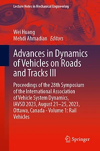 Advances Dynamics of Vehicles on Roads and Tracks III: Proceedings the 28th Symposium International Association Vehicle System Dynamics, IAVSD 2023, August 21-25, Ottawa, Canada - Volume 1: Rail