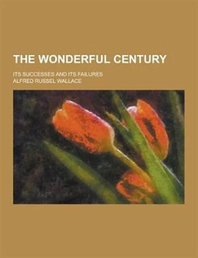 The Wonderful Century; Its Successes and Its Failures
