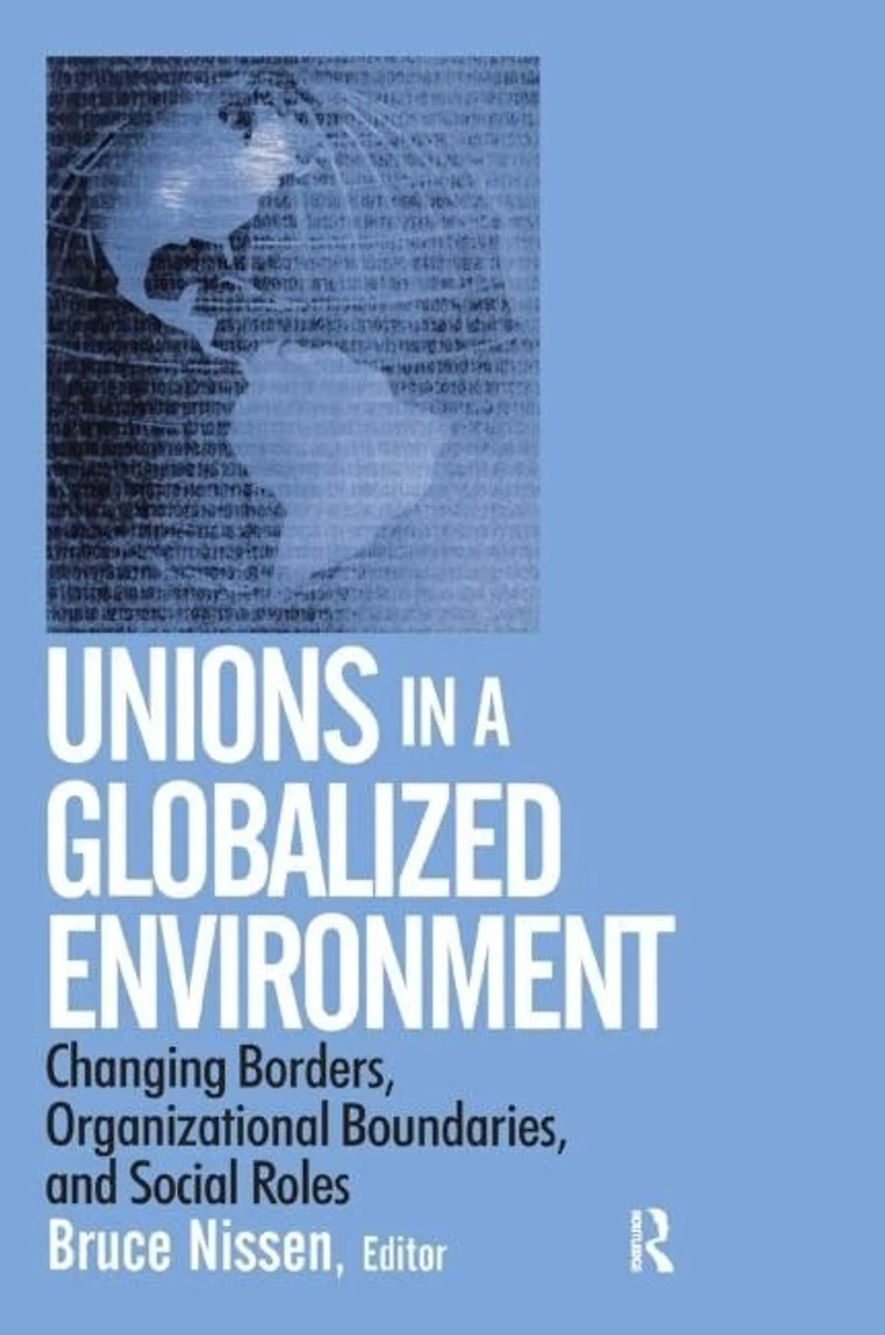 Unions a Globalized Environment: Changing Borders, Organizational Boundaries and Social Roles