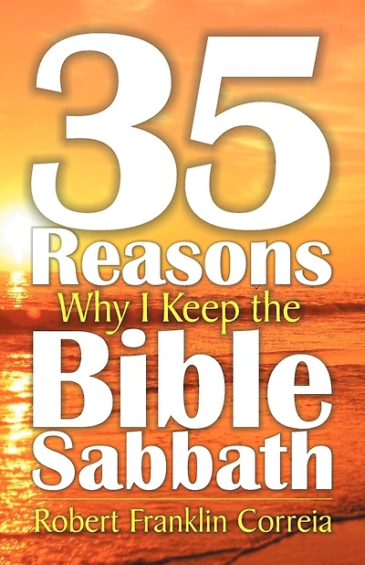 Thirty-five Reasons Why I Keep The Bible Sabbath