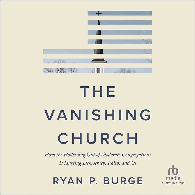 the Vanishing Church: How Hollowing Out of Moderate Congregations Is Hurting Democracy, Faith, and Us