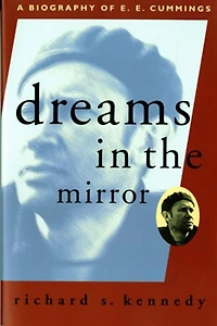 DreaMS In The Mirror: A Biography Of E E Cummings