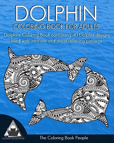 Dolphin Coloring Book for Adults: Dolphins Coloring Book containing 40 Dolphin designs filled with intricate and stress relieving patterns.