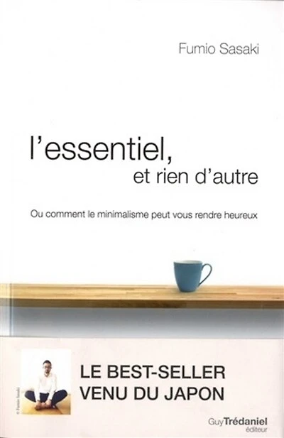 L' essentiel et rien d'autre: l'art du minimalisme pour retrouver sa liberté d'être
