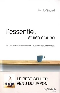 L' essentiel et rien d'autre: l'art du minimalisme pour retrouver sa liberté d'être