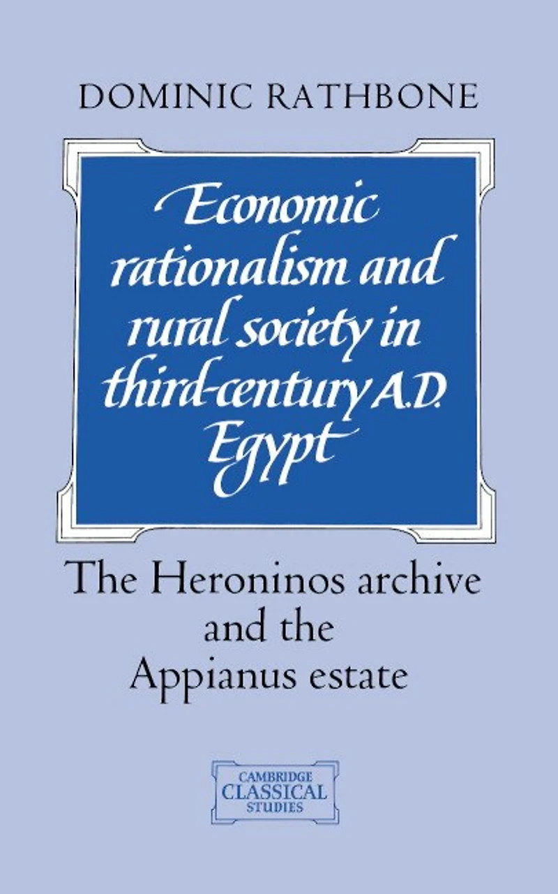 Economic Rationalism and Rural Society Third-Century AD Egypt: the Heroninos Archive Appianus Estate