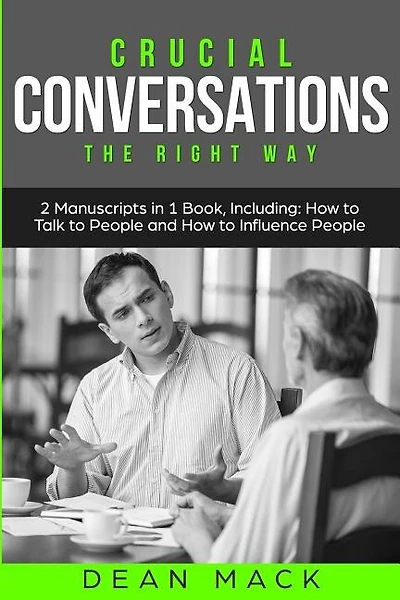 Crucial Conversations: The Right Way - Bundle - The Only 2 Books You Need to Master Difficult Conversations, Crucial Confrontations and Conversation Tactics Today
