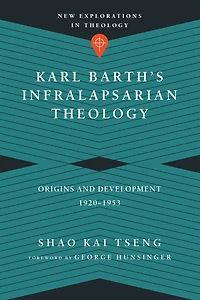 Karl Barth's Infralapsarian Theology: Origins and Development, 1920-1953