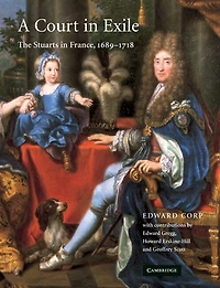 A Court in Exile: The Stuarts in France, 1689–1718