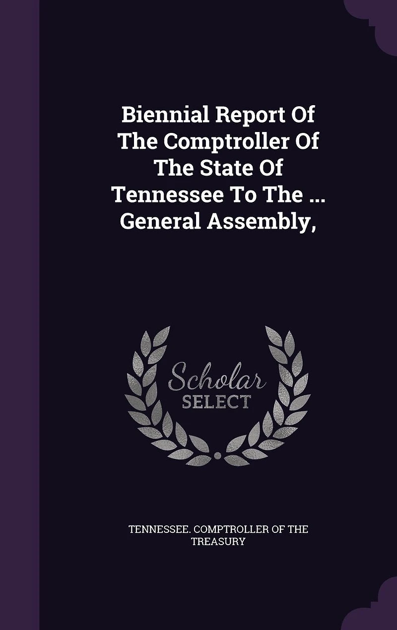Biennial Report Of The Comptroller State Tennessee To ... General Assembly,