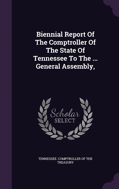Biennial Report Of The Comptroller State Tennessee To ... General Assembly,
