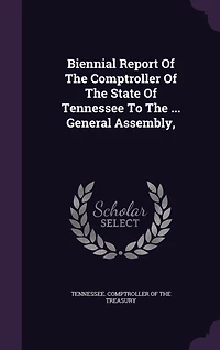 Biennial Report Of The Comptroller State Tennessee To ... General Assembly,