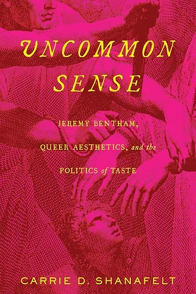 Uncommon Sense: Jeremy Bentham, Queer Aesthetics, And The Politics Of Taste