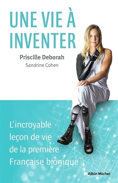 Une Vie À Inventer: L'incroyable Leçon De Vie De La Première Française Bionique