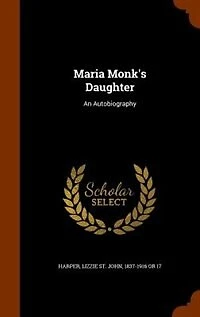 Maria Monk's Daughter: An Autobiography