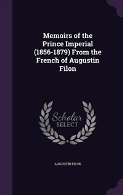 Memoirs of the Prince Imperial (1856-1879) From French Augustin Filon