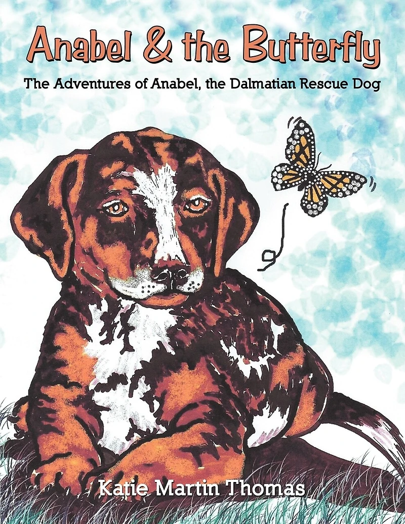 Anabel & The Butterfly: The Adventures Of Anabel, The Dalmatian Rescue Dog