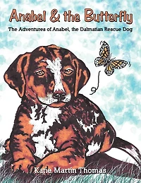 Anabel & The Butterfly: The Adventures Of Anabel, The Dalmatian Rescue Dog