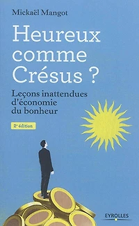 Heureux comme Crésus ?: leçons inattendues d'économie du bonheur