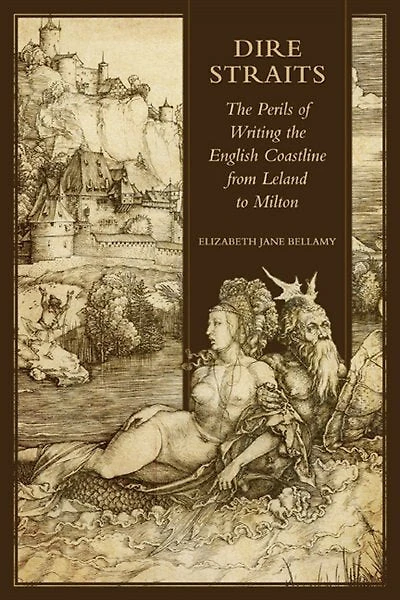 Dire Straits: the Perils of Writing Early Modern English Coastline from Leland to Milton